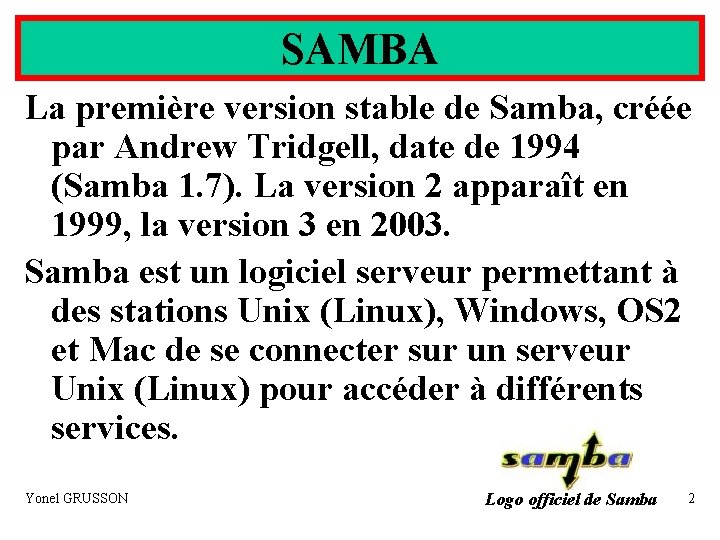 SAMBA La première version stable de Samba, créée par Andrew Tridgell, date de 1994