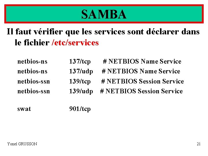 SAMBA Il faut vérifier que les services sont déclarer dans le fichier /etc/services netbios-ns