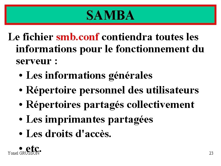 SAMBA Le fichier smb. conf contiendra toutes les informations pour le fonctionnement du serveur