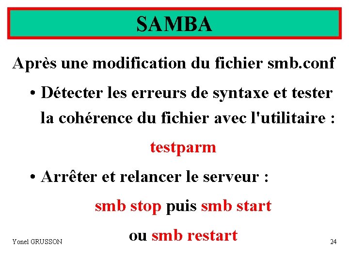 SAMBA Après une modification du fichier smb. conf • Détecter les erreurs de syntaxe