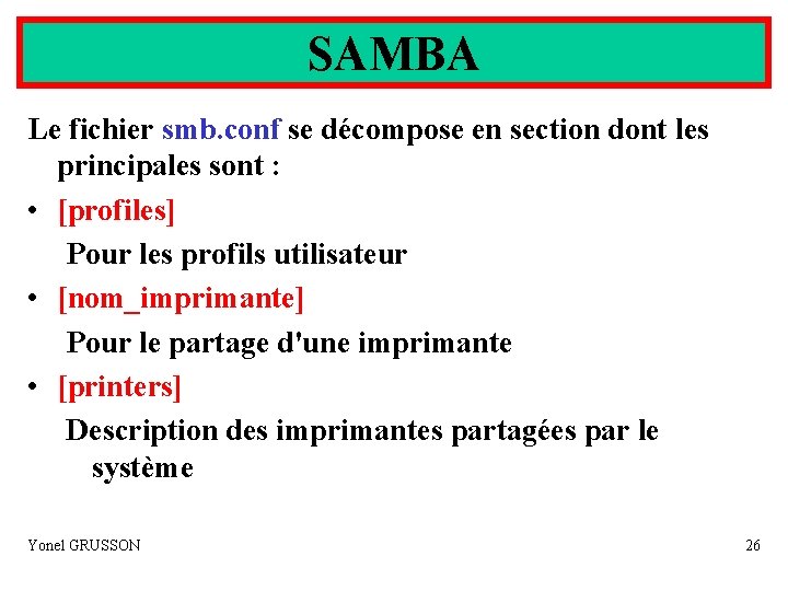 SAMBA Le fichier smb. conf se décompose en section dont les principales sont :
