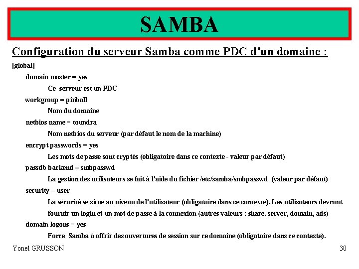 SAMBA Configuration du serveur Samba comme PDC d'un domaine : [global] domain master =