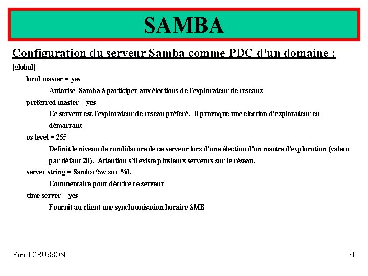 SAMBA Configuration du serveur Samba comme PDC d'un domaine : [global] local master =