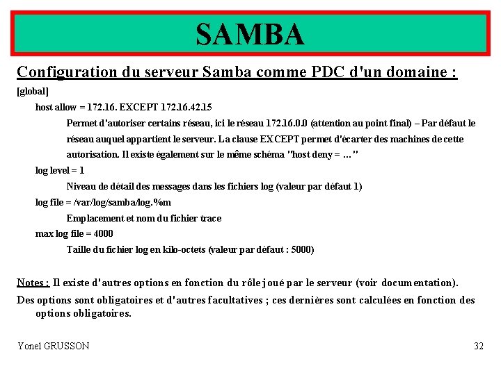 SAMBA Configuration du serveur Samba comme PDC d'un domaine : [global] host allow =