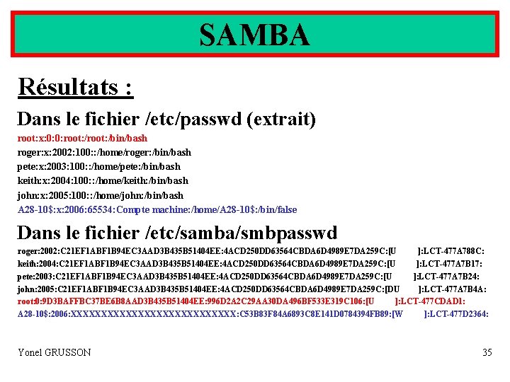 SAMBA Résultats : Dans le fichier /etc/passwd (extrait) root: x: 0: 0: root: /bin/bash