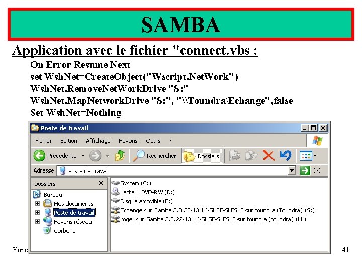 SAMBA Application avec le fichier "connect. vbs : On Error Resume Next set Wsh.