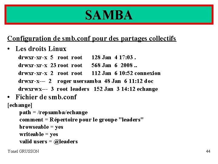 SAMBA Configuration de smb. conf pour des partages collectifs • Les droits Linux drwxr-xr-x