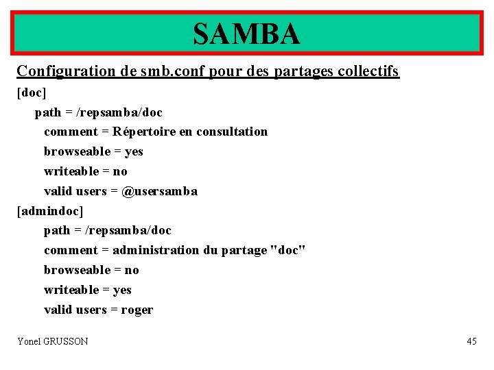 SAMBA Configuration de smb. conf pour des partages collectifs [doc] path = /repsamba/doc comment