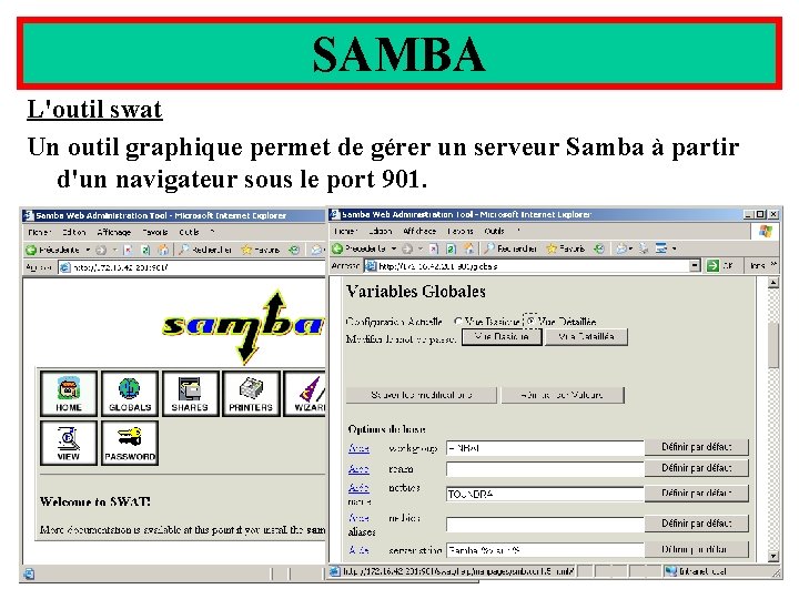 SAMBA L'outil swat Un outil graphique permet de gérer un serveur Samba à partir