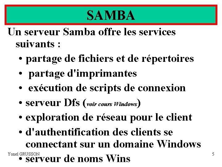SAMBA Un serveur Samba offre les services suivants : • partage de fichiers et