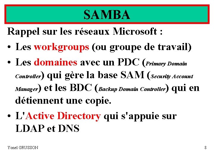 SAMBA Rappel sur les réseaux Microsoft : • Les workgroups (ou groupe de travail)