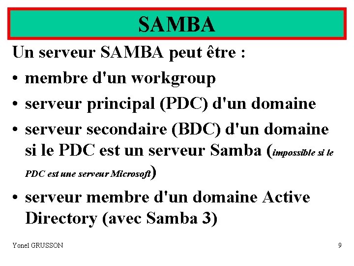 SAMBA Un serveur SAMBA peut être : • membre d'un workgroup • serveur principal