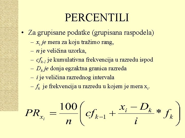 PERCENTILI • Za grupisane podatke (grupisana raspodela) – – – xi je mera za