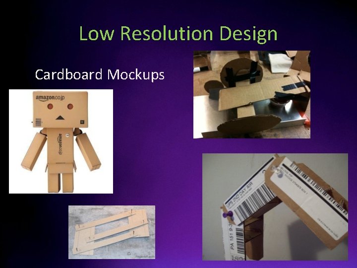 Low Resolution Design • Cardboard Mockups 