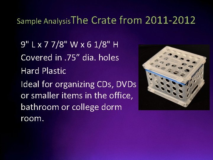 Sample Analysis. The • • Crate from 2011 -2012 9" L x 7 7/8"