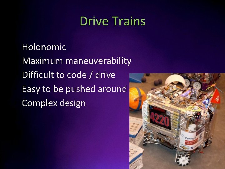 Drive Trains • • • Holonomic Maximum maneuverability Difficult to code / drive Easy