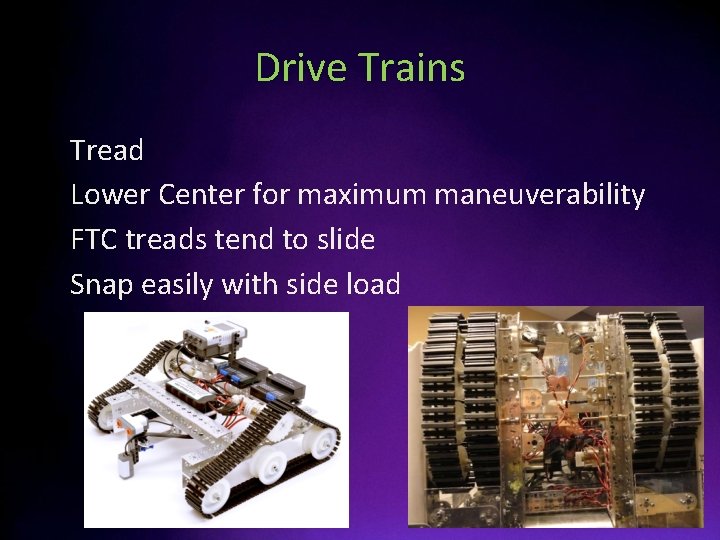 Drive Trains • • Tread Lower Center for maximum maneuverability FTC treads tend to