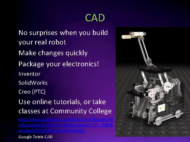 CAD • No surprises when you build your real robot • Make changes quickly