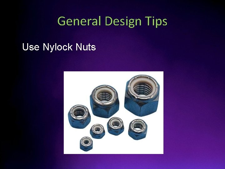 General Design Tips • Use Nylock Nuts 