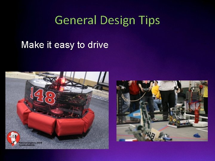 General Design Tips • Make it easy to drive 