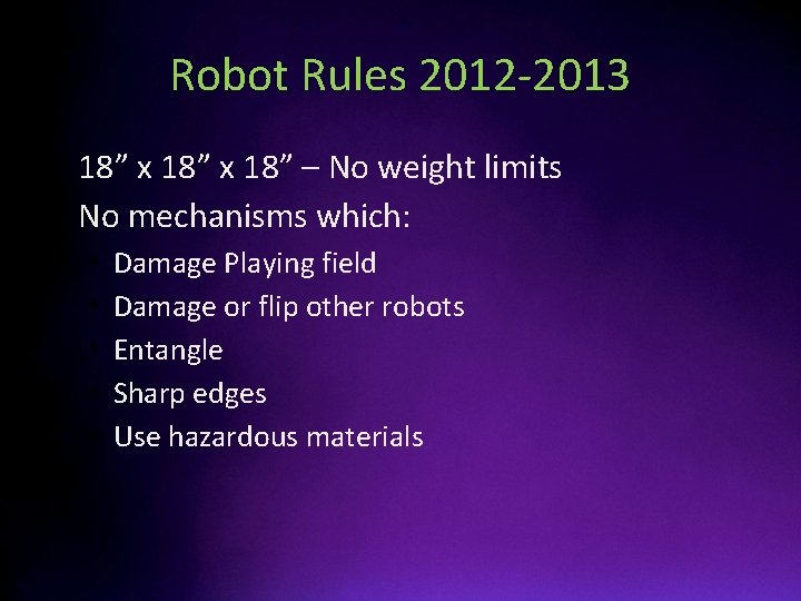 Robot Rules 2012 -2013 • 18” x 18” – No weight limits • No