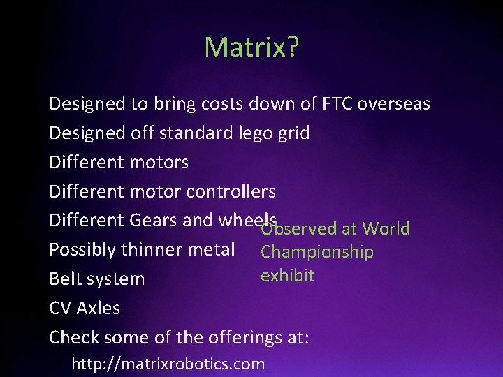 Matrix? • • • Designed to bring costs down of FTC overseas Designed off