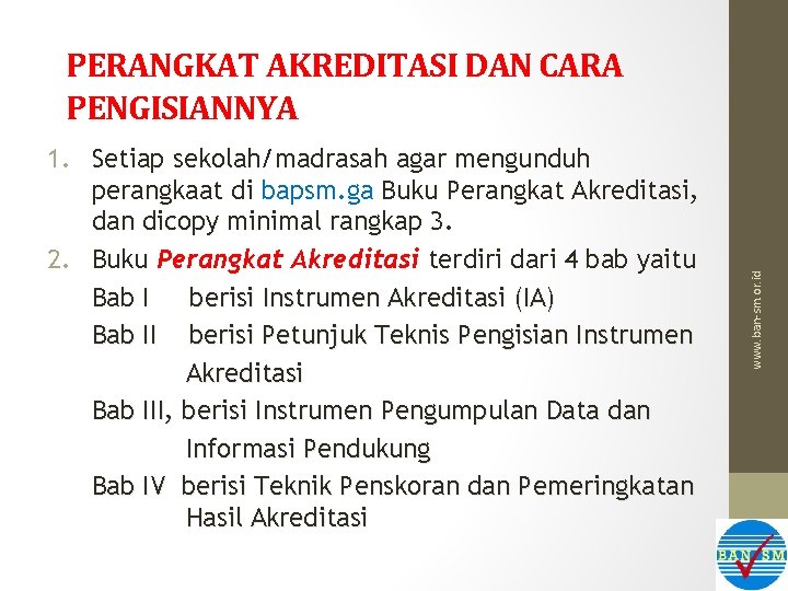 1. Setiap sekolah/madrasah agar mengunduh perangkaat di bapsm. ga Buku Perangkat Akreditasi, dan dicopy