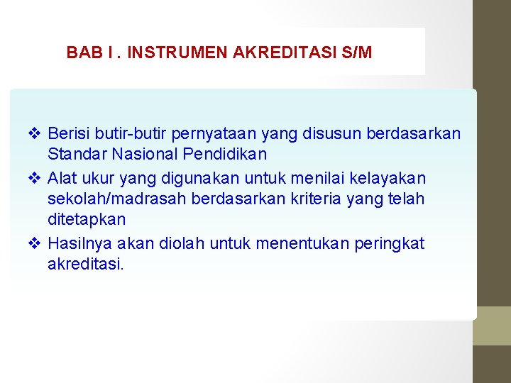 BAB I. INSTRUMEN AKREDITASI S/M v Berisi butir-butir pernyataan yang disusun berdasarkan Standar Nasional