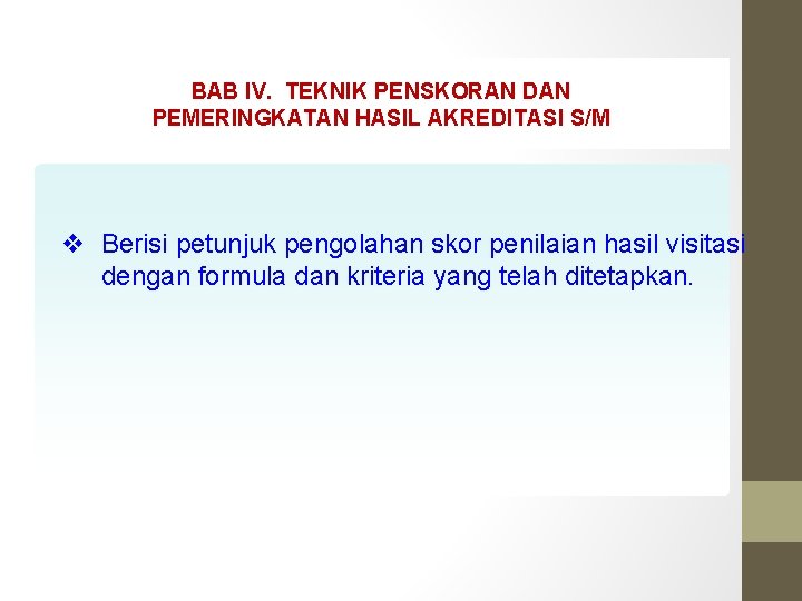 BAB IV. TEKNIK PENSKORAN DAN PEMERINGKATAN HASIL AKREDITASI S/M v Berisi petunjuk pengolahan skor