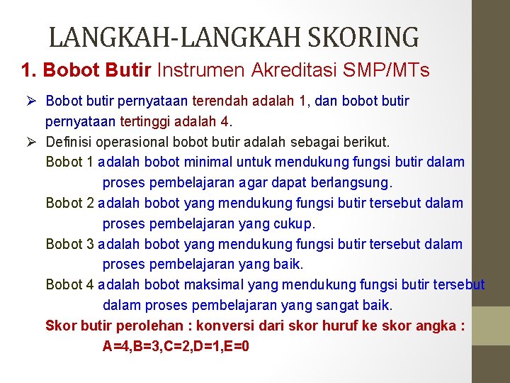 LANGKAH-LANGKAH SKORING 1. Bobot Butir Instrumen Akreditasi SMP/MTs Ø Bobot butir pernyataan terendah adalah