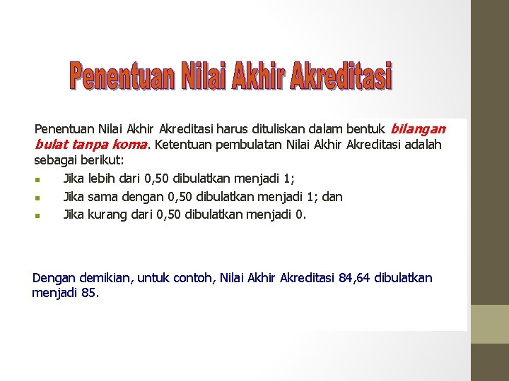 Penentuan Nilai Akhir Akreditasi harus dituliskan dalam bentuk bilangan bulat tanpa koma. Ketentuan pembulatan