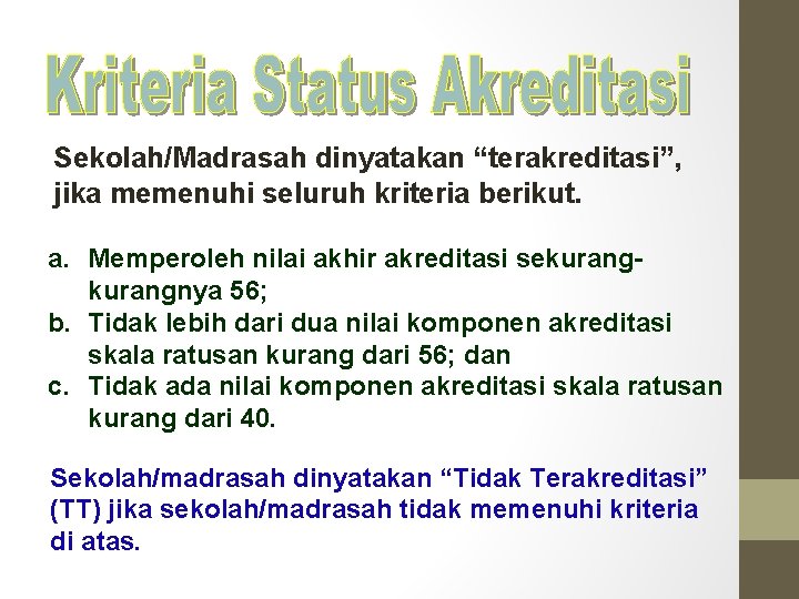 Sekolah/Madrasah dinyatakan “terakreditasi”, jika memenuhi seluruh kriteria berikut. a. Memperoleh nilai akhir akreditasi sekurangnya