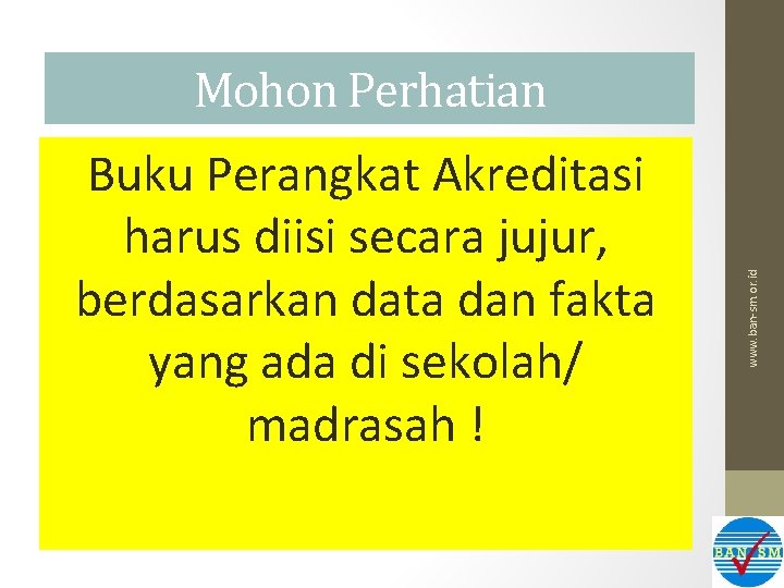 Buku Perangkat Akreditasi harus diisi secara jujur, berdasarkan data dan fakta yang ada di