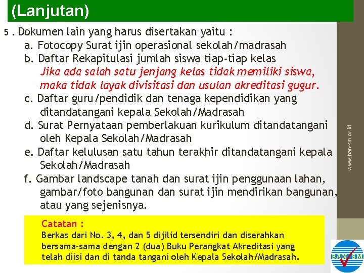 (Lanjutan) lain yang harus disertakan yaitu : a. Fotocopy Surat ijin operasional sekolah/madrasah b.