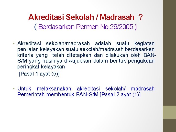  • Untuk melaksanakan akreditasi sekolah/ madrasah Pemerintah membentuk BAN-S/M [Pasal 2 ayat (1)]