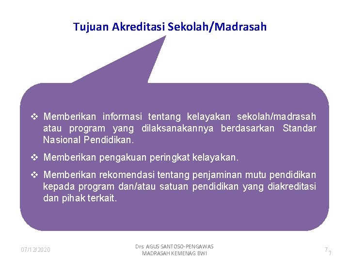 Tujuan Akreditasi Sekolah/Madrasah v Memberikan informasi tentang kelayakan sekolah/madrasah atau program yang dilaksanakannya berdasarkan