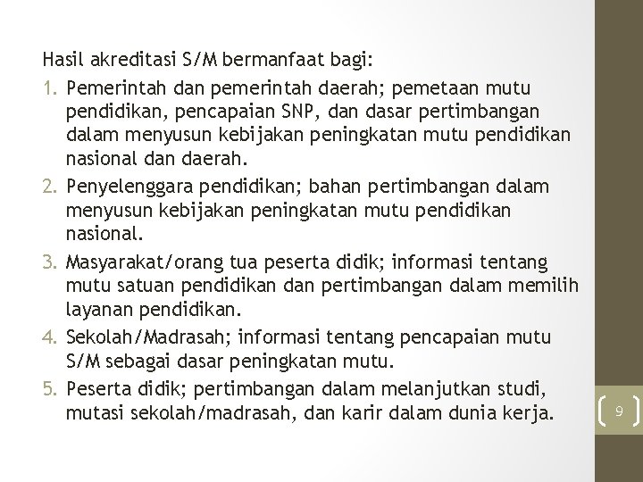 Hasil akreditasi S/M bermanfaat bagi: 1. Pemerintah dan pemerintah daerah; pemetaan mutu pendidikan, pencapaian