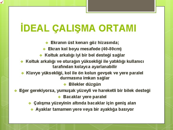 İDEAL ÇALIŞMA ORTAMI Ekranın üst kenarı göz hizasında; v Ekran kol boyu mesafede (40