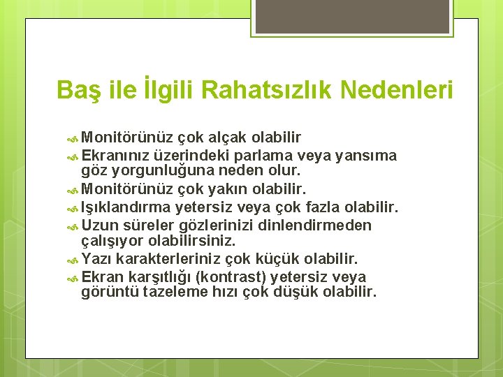 Baş ile İlgili Rahatsızlık Nedenleri Monitörünüz çok alçak olabilir Ekranınız üzerindeki parlama veya yansıma