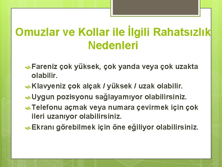 Omuzlar ve Kollar ile İlgili Rahatsızlık Nedenleri Fareniz çok yüksek, çok yanda veya çok