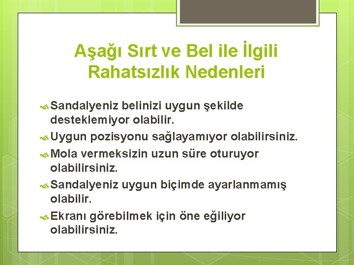 Aşağı Sırt ve Bel ile İlgili Rahatsızlık Nedenleri Sandalyeniz belinizi uygun şekilde desteklemiyor olabilir.