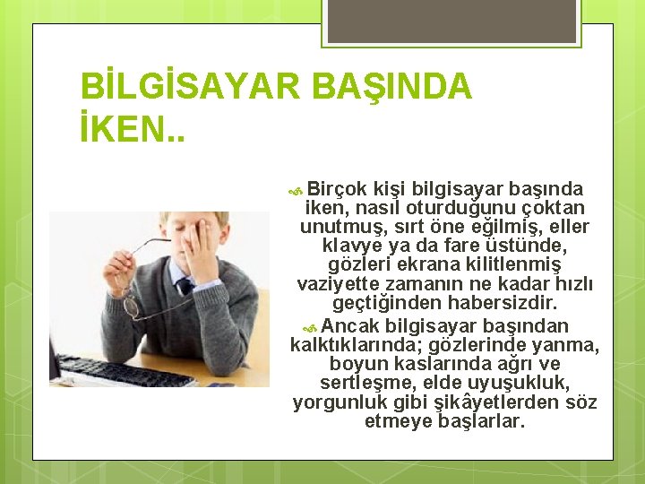 BİLGİSAYAR BAŞINDA İKEN. . Birçok kişi bilgisayar başında iken, nasıl oturduğunu çoktan unutmuş, sırt