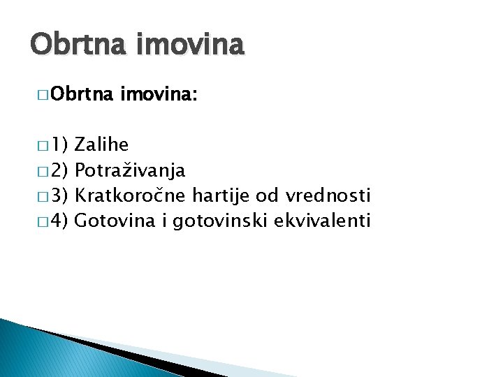 Obrtna imovina � Obrtna � 1) imovina: Zalihe � 2) Potraživanja � 3) Kratkoročne