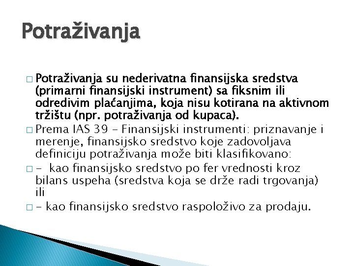 Potraživanja � Potraživanja su nederivatna finansijska sredstva (primarni finansijski instrument) sa fiksnim ili odredivim