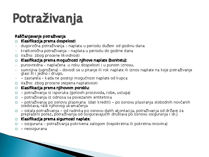 Potraživanja Raščlanjavanje potraživanja � Klasifikacija prema dospelosti: dugoročna potraživanja – naplata u periodu dužem Potraživanja Raščlanjavanje potraživanja � Klasifikacija prema dospelosti: dugoročna potraživanja – naplata u periodu dužem