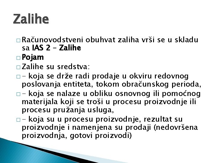 Zalihe � Računovodstveni obuhvat zaliha vrši se u skladu sa IAS 2 – Zalihe Zalihe � Računovodstveni obuhvat zaliha vrši se u skladu sa IAS 2 – Zalihe