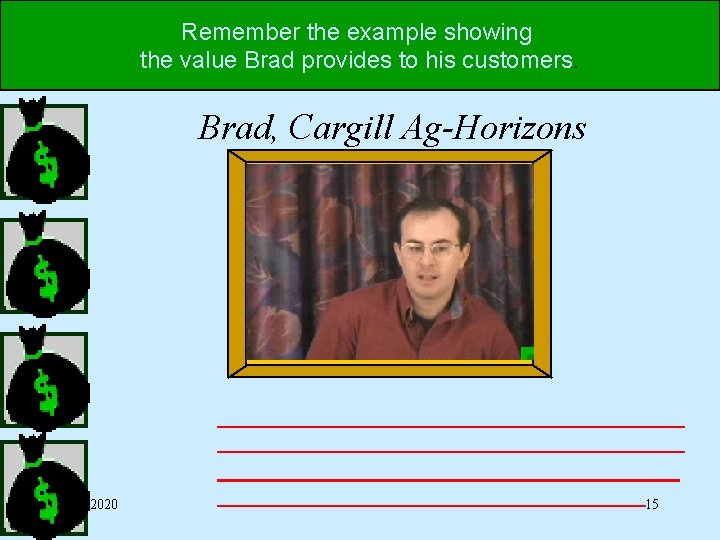 Remember the example showing the value Brad provides to his customers. Brad, Cargill Ag-Horizons