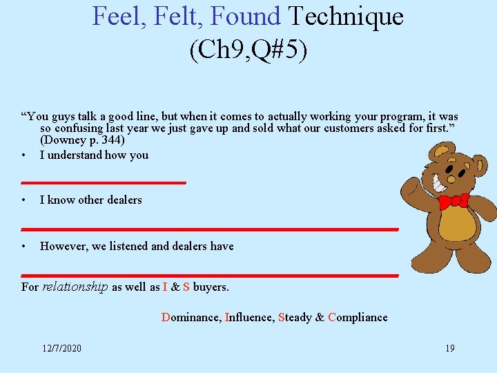 Feel, Felt, Found Technique (Ch 9, Q#5) “You guys talk a good line, but