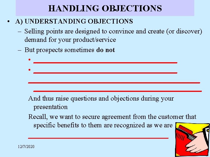 HANDLING OBJECTIONS • A) UNDERSTANDING OBJECTIONS – Selling points are designed to convince and