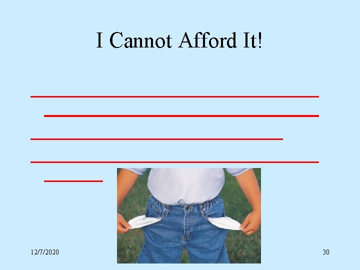 I Cannot Afford It! 12/7/2020 30 